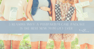 5 Reasons Why a Postpartum Care Package is the Best Gift Ever for a New Mom