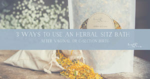 Three ways to use an herbal sitz bath for postpartum recovery.